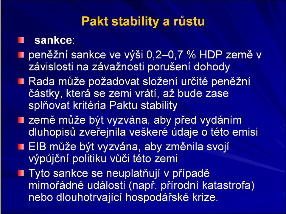 vyzvána, aby před vydáním dluhopisů zveřejnila veškeré údaje o této emisi EIB může být vyzvána, aby změnila svojí výpůjční