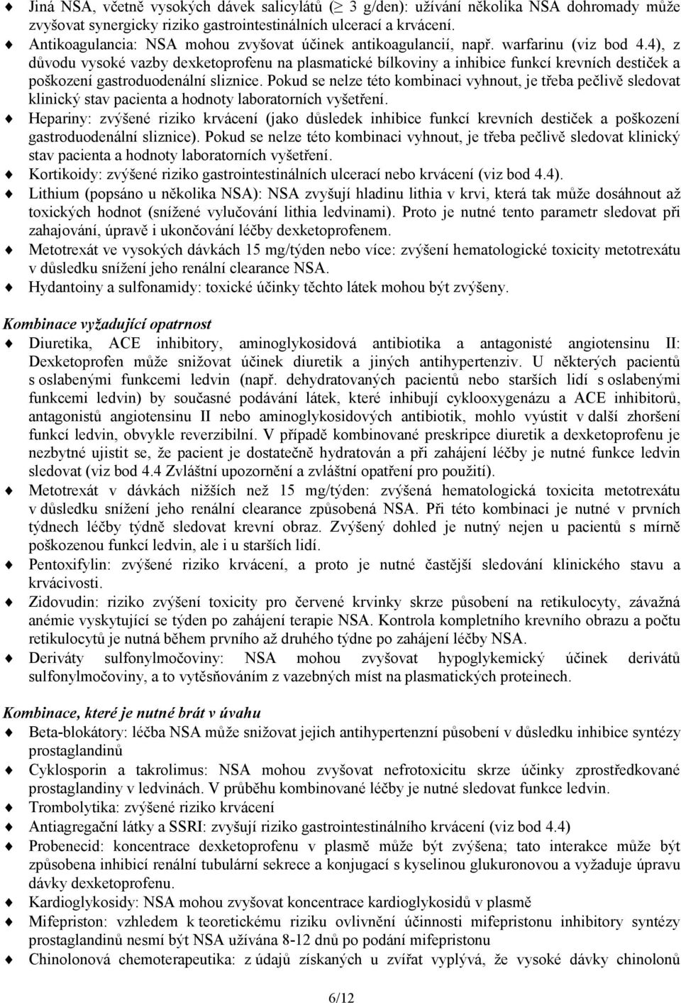 4), z důvodu vysoké vazby dexketoprofenu na plasmatické bílkoviny a inhibice funkcí krevních destiček a poškození gastroduodenální sliznice.