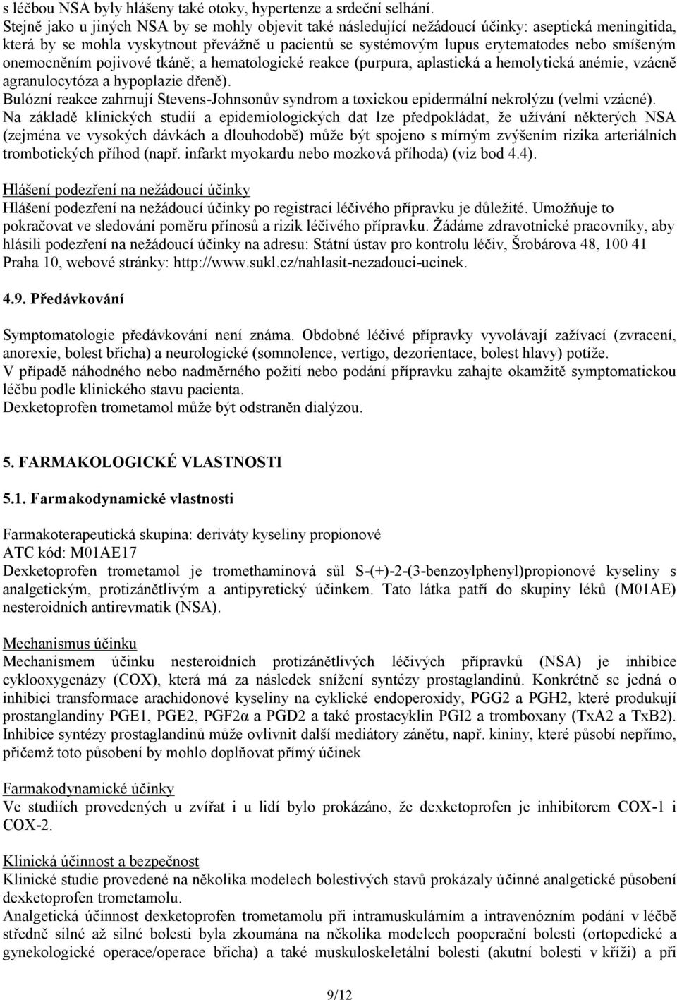 onemocněním pojivové tkáně; a hematologické reakce (purpura, aplastická a hemolytická anémie, vzácně agranulocytóza a hypoplazie dřeně).