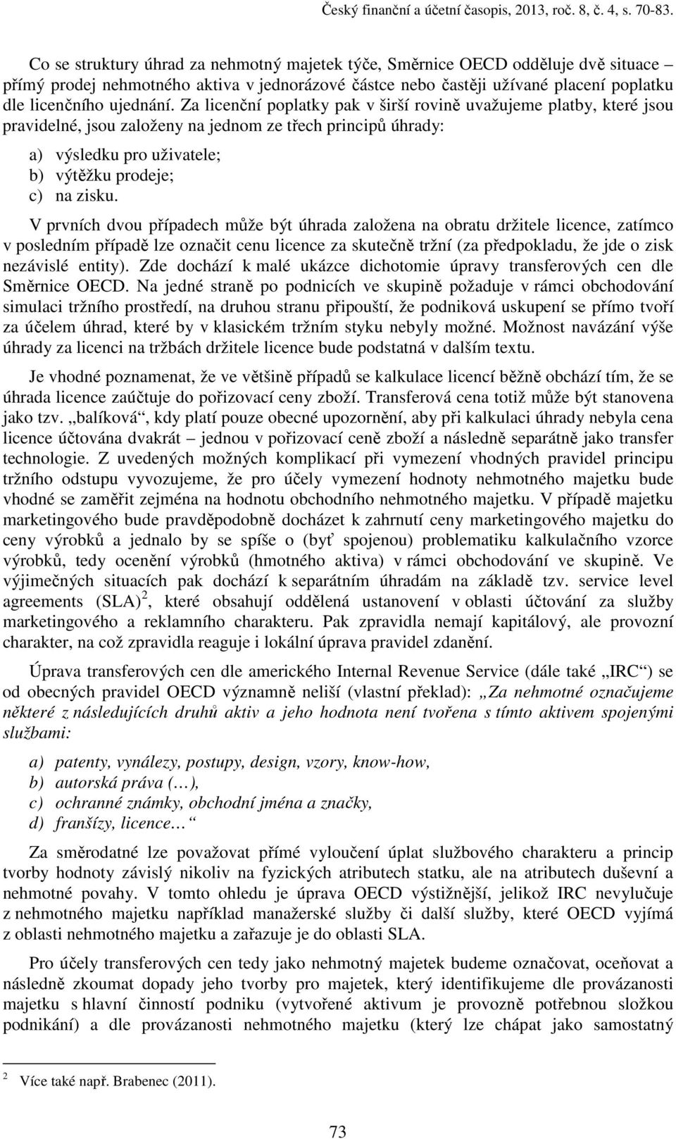 Za lcečí poplatky pak v šrší rově uvažueme platby, které sou pravdelé, sou založey a edom ze třech prcpů úhrady: a) výsledku pro užvatele; b) výtěžku prodee; c) a zsku.