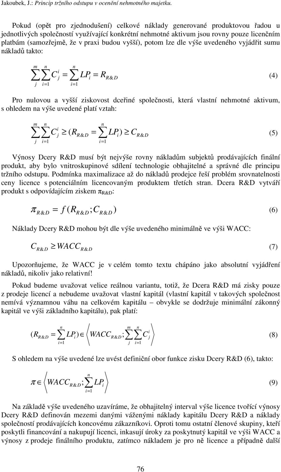 lze dle výše uvedeého vyádřt sumu ákladů takto: m = C = = LP = R (4) Pro ulovou a vyšší zskovost dceřé společost, která vlastí ehmoté aktvum, s ohledem a výše uvedeé platí vztah: m = C ( R = LP) C =