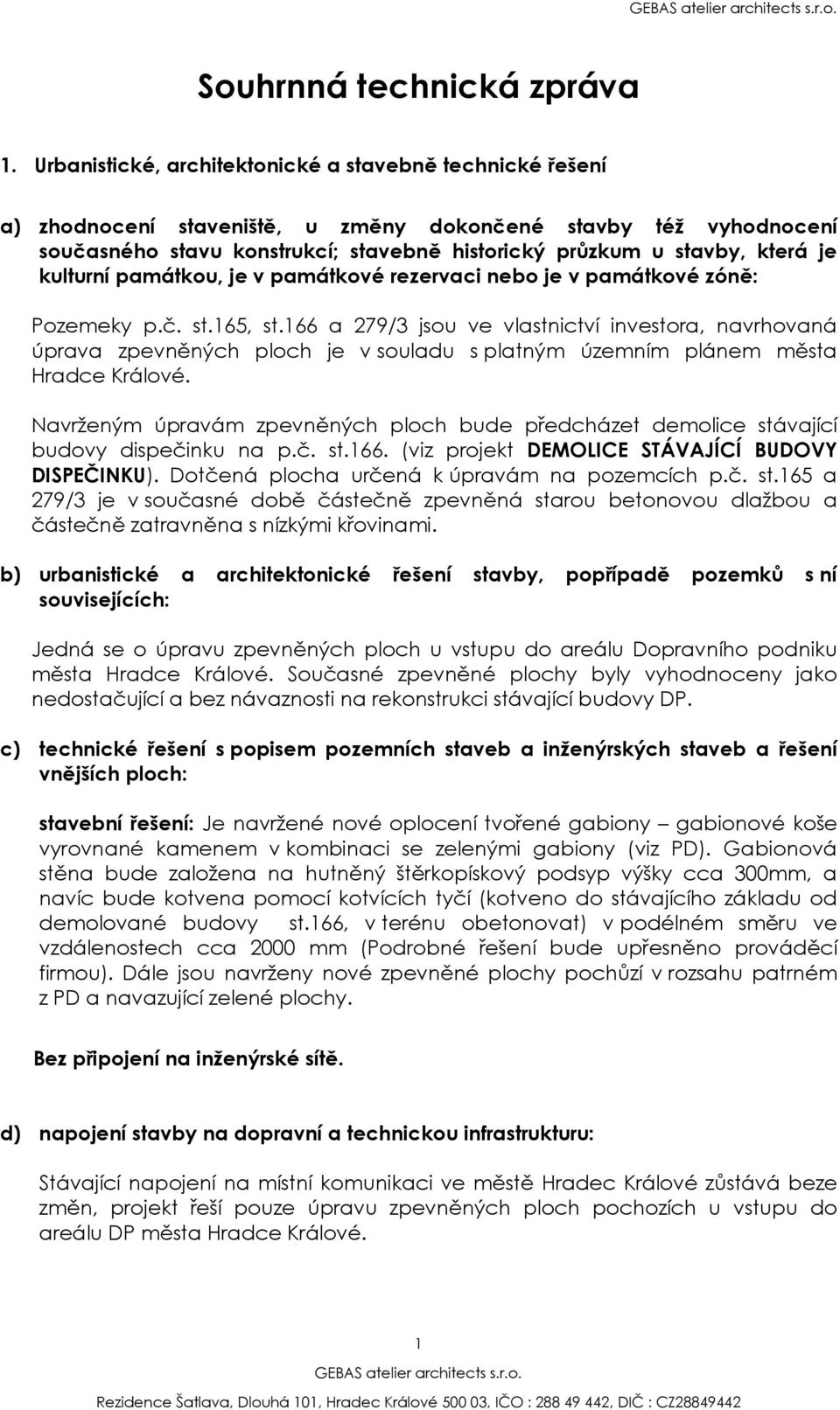 je kulturní památkou, je v památkové rezervaci nebo je v památkové zóně: Pozemeky p.č. st.165, st.