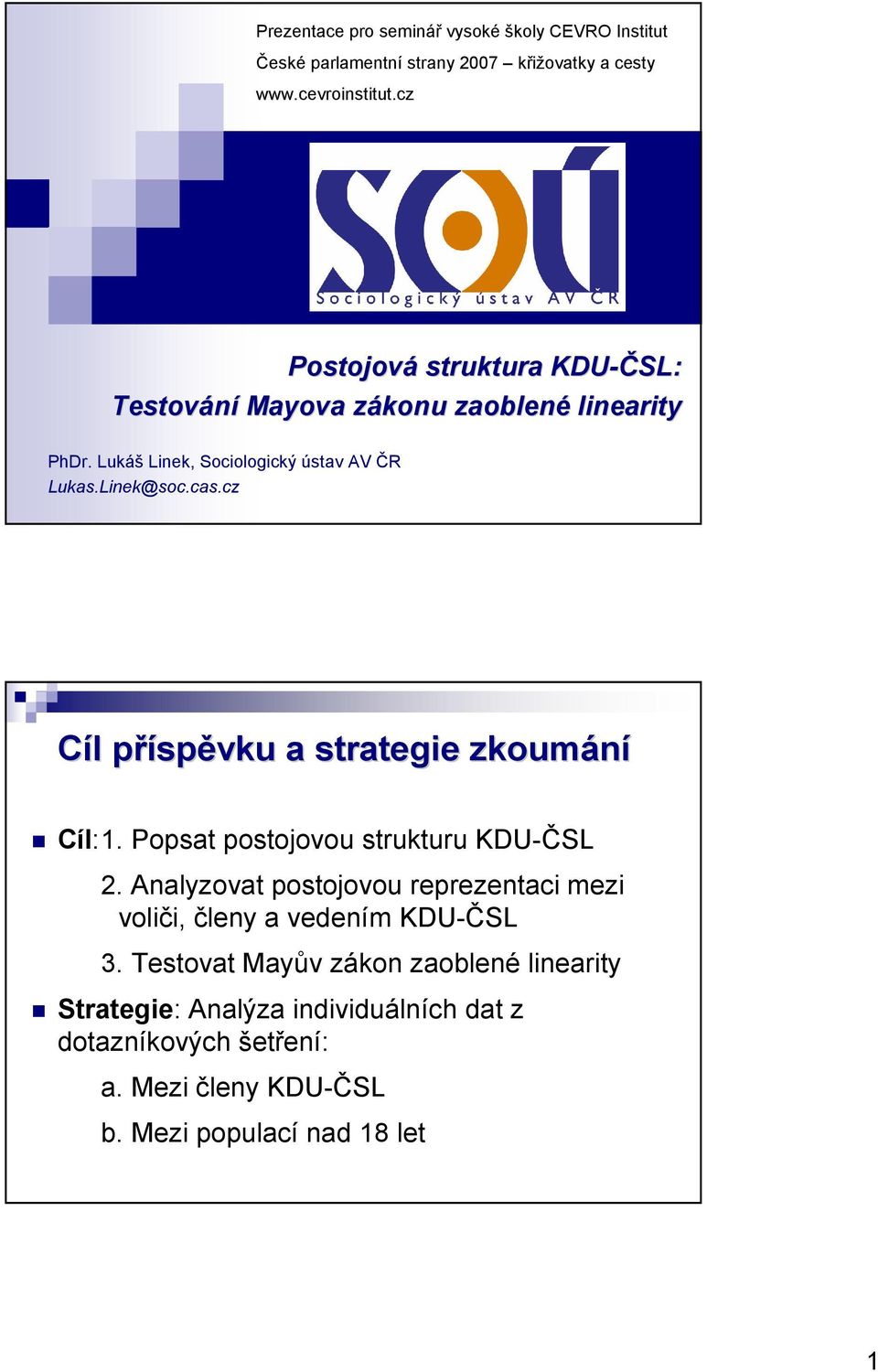 cz Cíl l příspp spěvku a strategie zkoumání Cíl:1. Popsat postojovou strukturu KDU-ČSL 2.