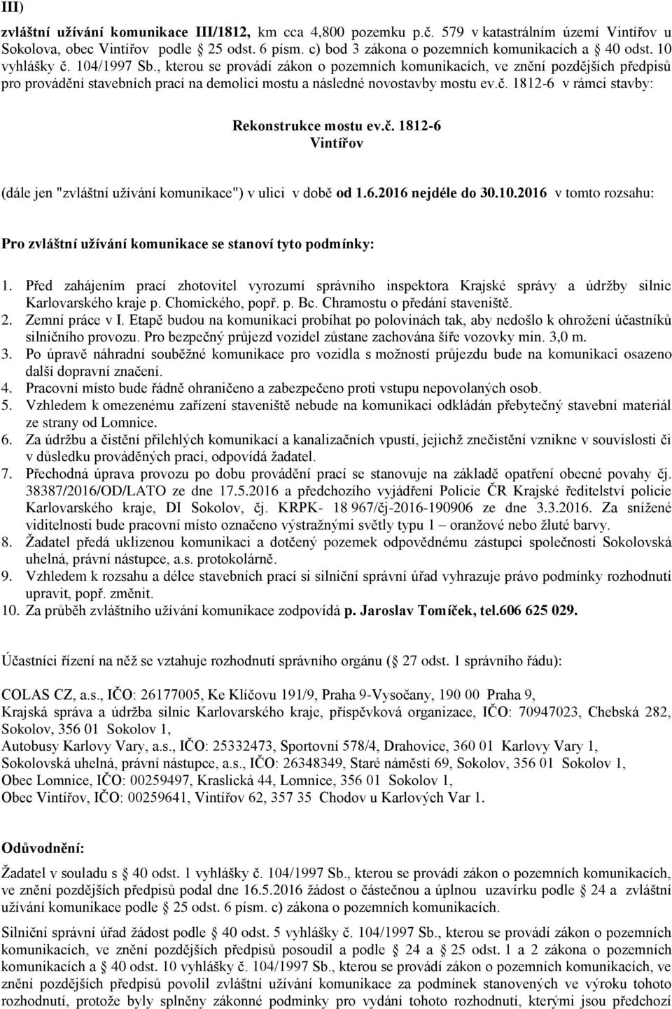 , kterou se provádí zákon o pozemních komunikacích, ve znění pozdějších předpisů pro provádění stavebních prací na demolici mostu a následné novostavby mostu ev.č.