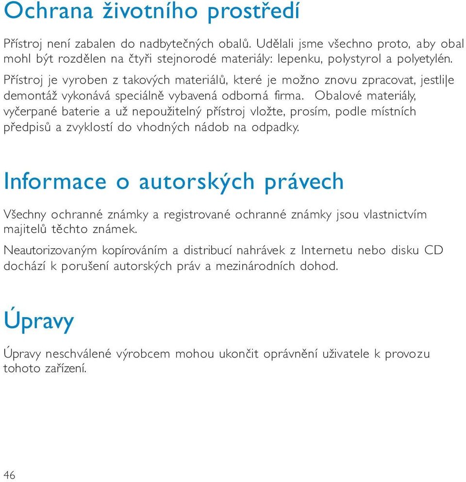 Obalvé materiály, vyčerpané baterie a už nepužitelný přístrj vlžte, prsím, pdle místních předpisů a zvyklstí d vhdných nádb na dpadky.