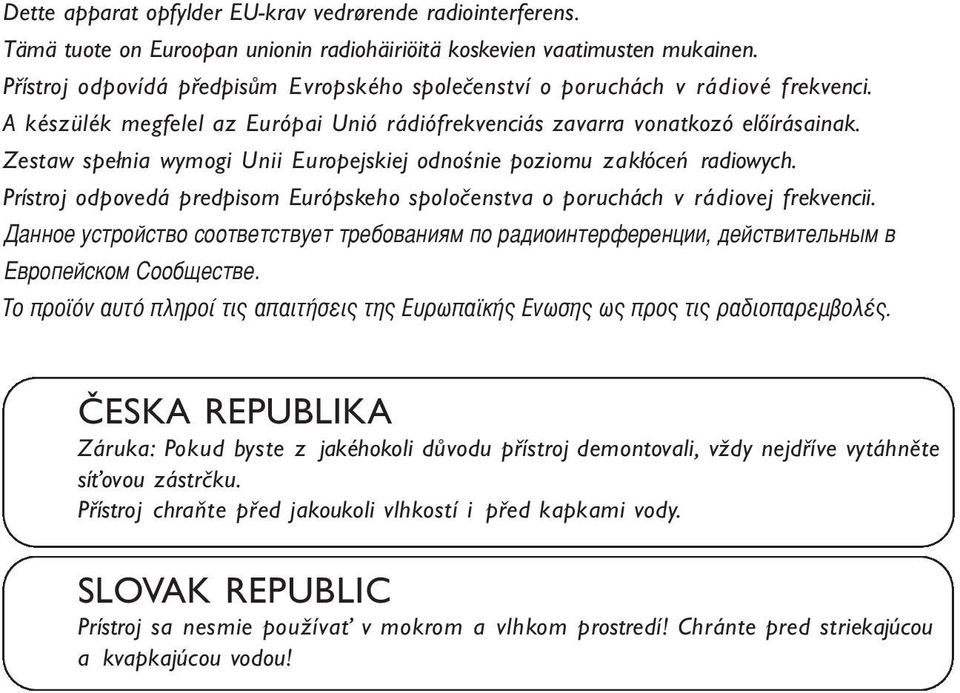 Zestaw spełnia wymgi Unii Eurpejskiej dnśnie pzimu zakłóceń radiwych. Prístrj dpvedá predpism Európskeh splčenstva pruchách v rádivej frekvencii.