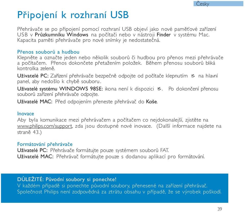 Během přensu subrů bliká kntrlka zeleně. Uživatelé PC: Zařízení přehrávače bezpečně dpjte d pčítače klepnutím na hlavní panel, aby nedšl k chybě subru.