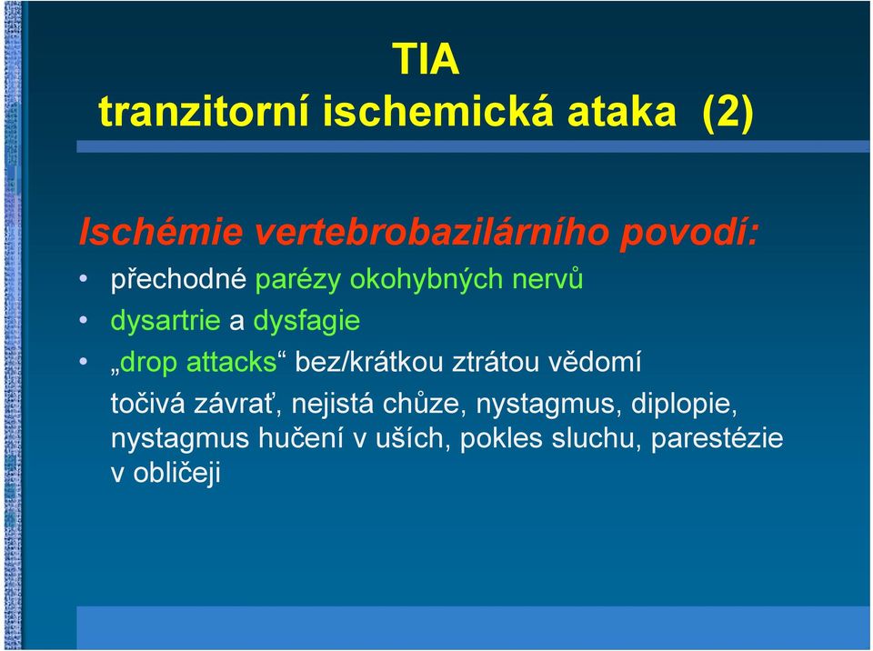 attacks bez/krátkou ztrátou vědomí točivá závrať, nejistá chůze,