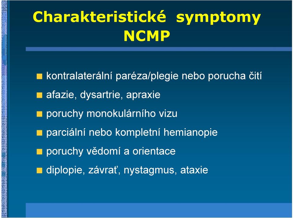 apraxie poruchy monokulárního vizu parciální nebo