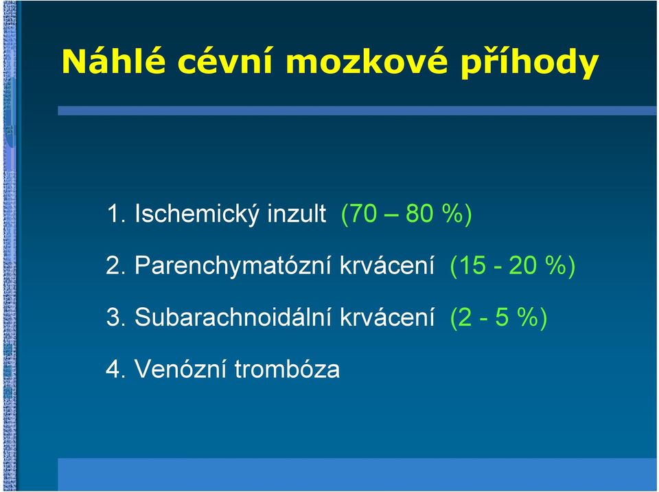 Parenchymatózní krvácení (15-20 %) 3.