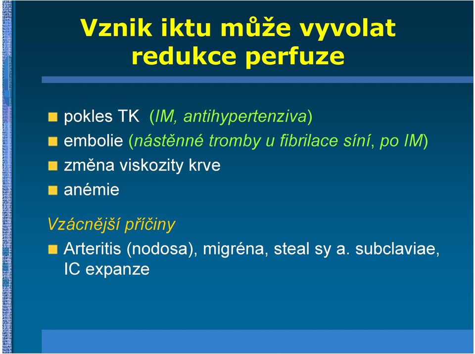 síní, po IM) změna viskozity krve anémie Vzácnější