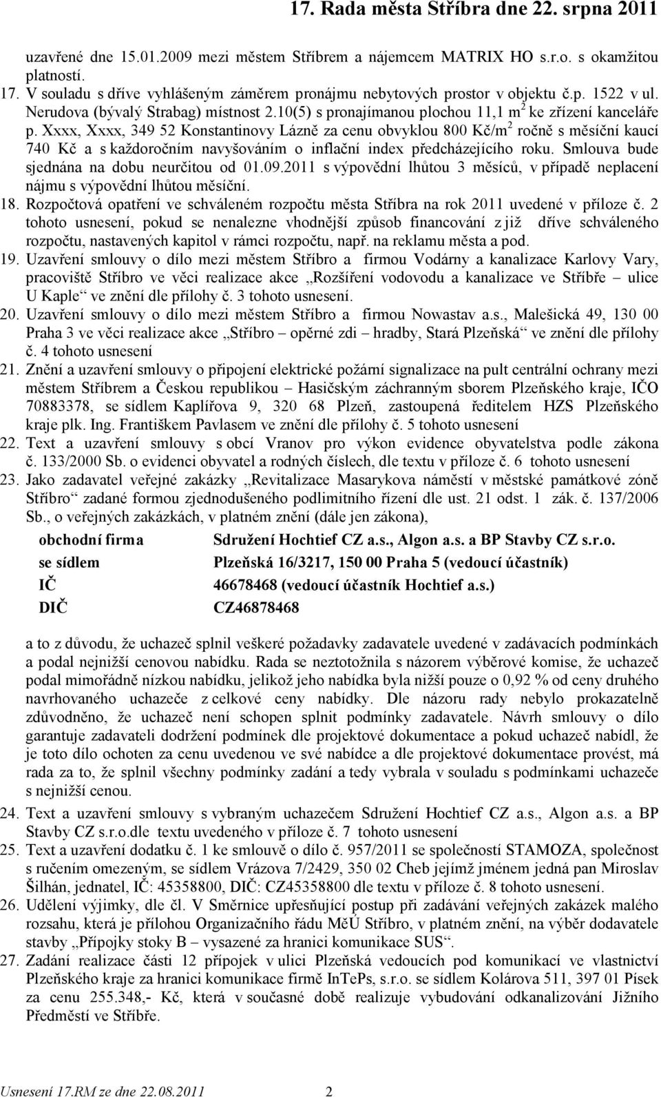 Xxxx, Xxxx, 349 52 Konstantinovy Lázně za cenu obvyklou 800 Kč/m 2 ročně s měsíční kaucí 740 Kč a s každoročním navyšováním o inflační index předcházejícího roku.