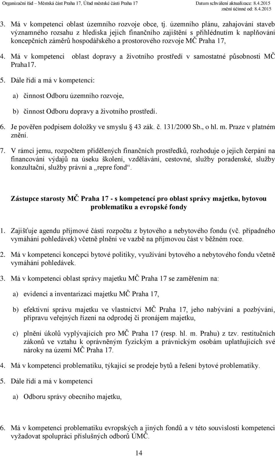 Má v kompetenci oblast dopravy a životního prostředí v samostatné působnosti MČ Praha17. 5.