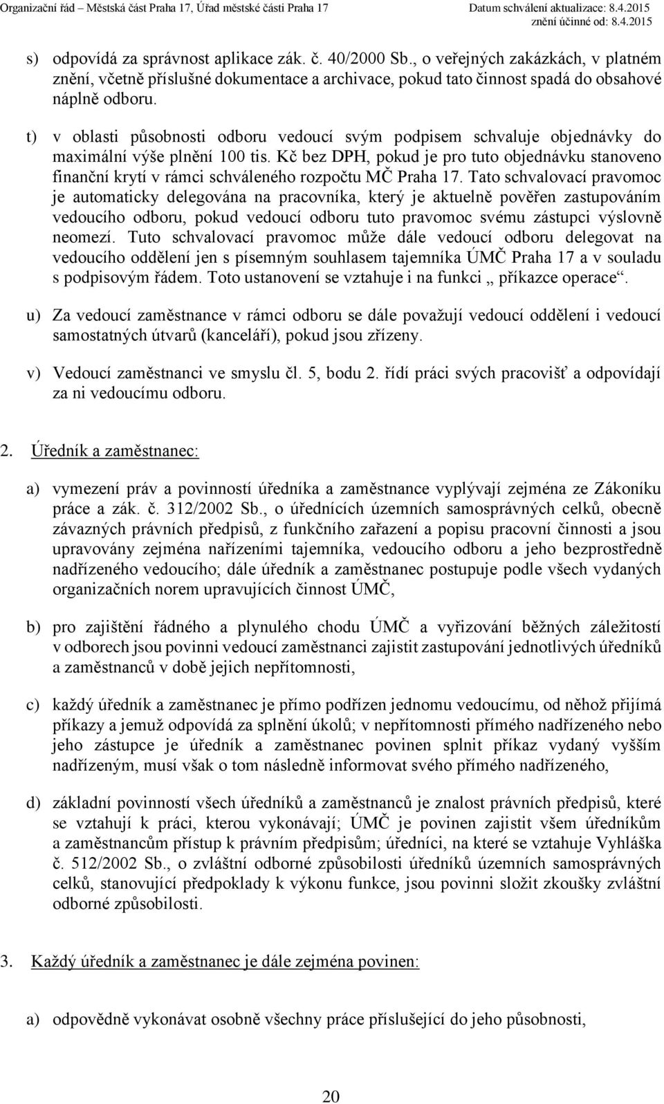Kč bez DPH, pokud je pro tuto objednávku stanoveno finanční krytí v rámci schváleného rozpočtu MČ Praha 17.