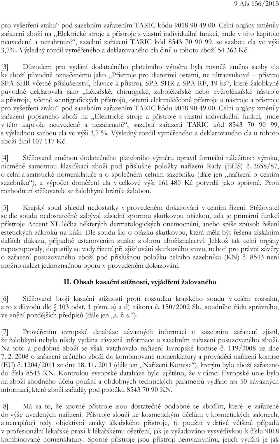 cla ve výši 3,7%. Výsledný rozdíl vyměřeného a deklarovaného cla činil u tohoto zboží 54 363 Kč.