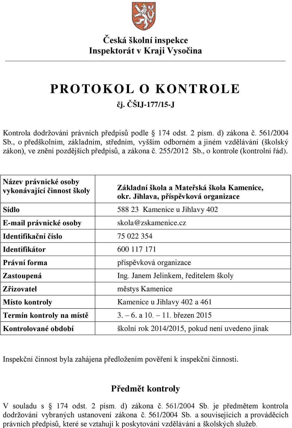 Název právnické osoby vykonávající činnost školy Základní škola a Mateřská škola Kamenice, okr.