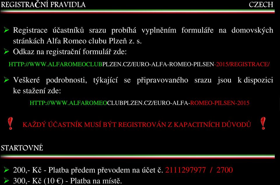 CZ/EURO-ALFA-ROMEO-PILSEN-2015/REGISTRACE/ Veškeré podrobnosti, týkající se připravovaného srazu jsou k dispozici ke stažení zde: