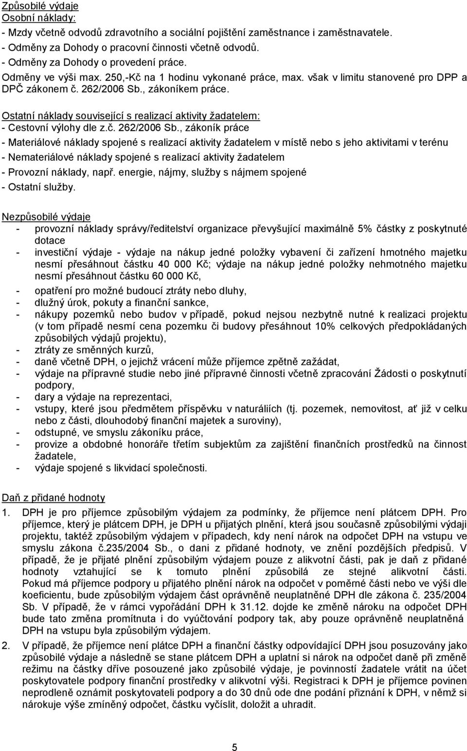 Ostatní náklady související s realizací aktivity žadatelem: - Cestovní výlohy dle z.č. 262/2006 Sb.