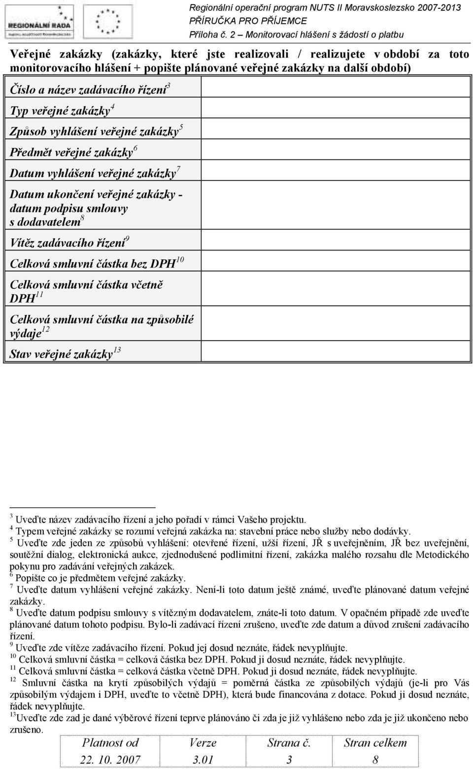 zakázky - datum podpisu smlouvy s dodavatelem 8 Vítěz zadávacího řízení 9 Celková smluvní částka bez DPH 10 Celková smluvní částka včetně DPH 11 Celková smluvní částka na způsobilé výdaje 12 Stav