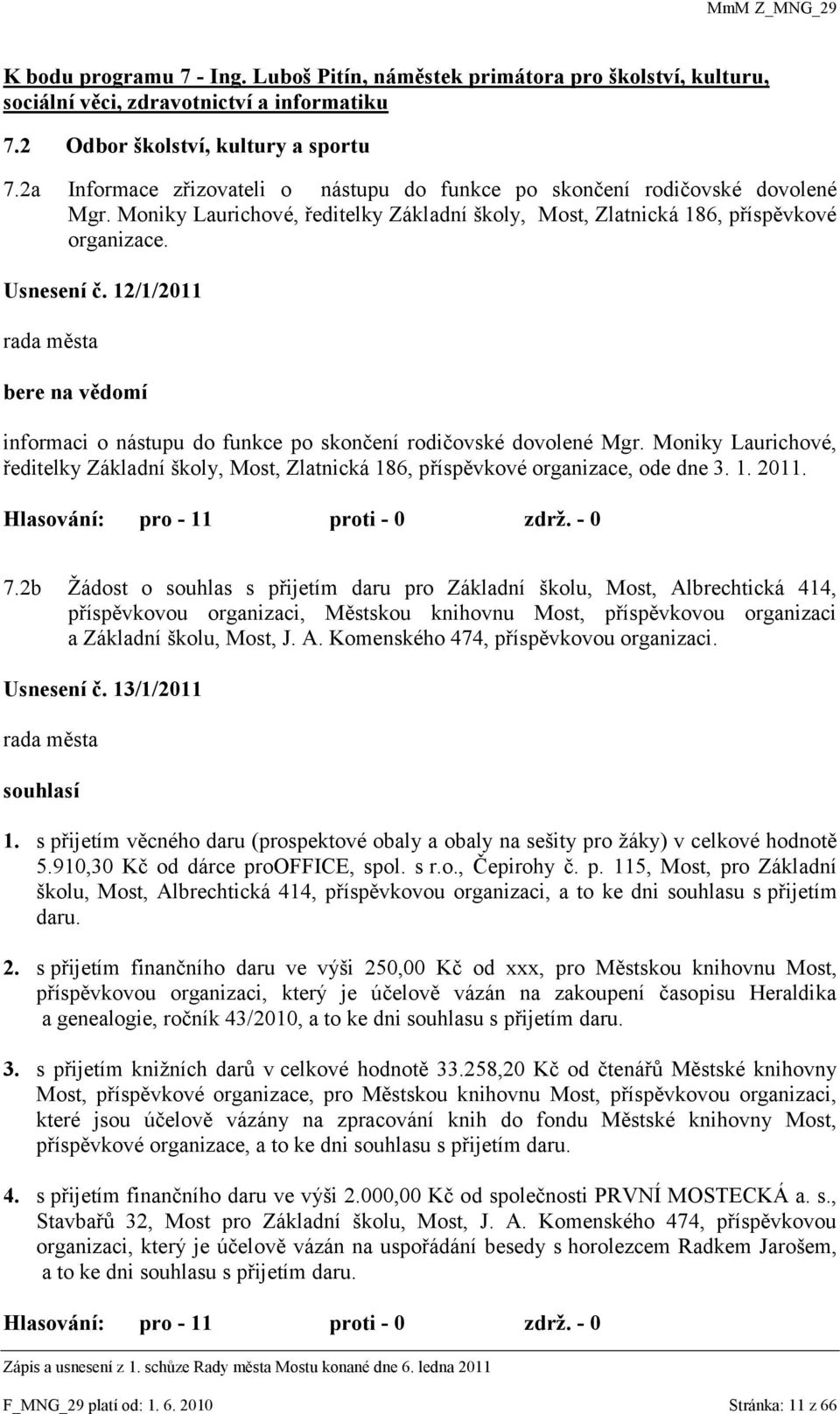 12/1/2011 rada města bere na vědomí informaci o nástupu do funkce po skončení rodičovské dovolené Mgr.