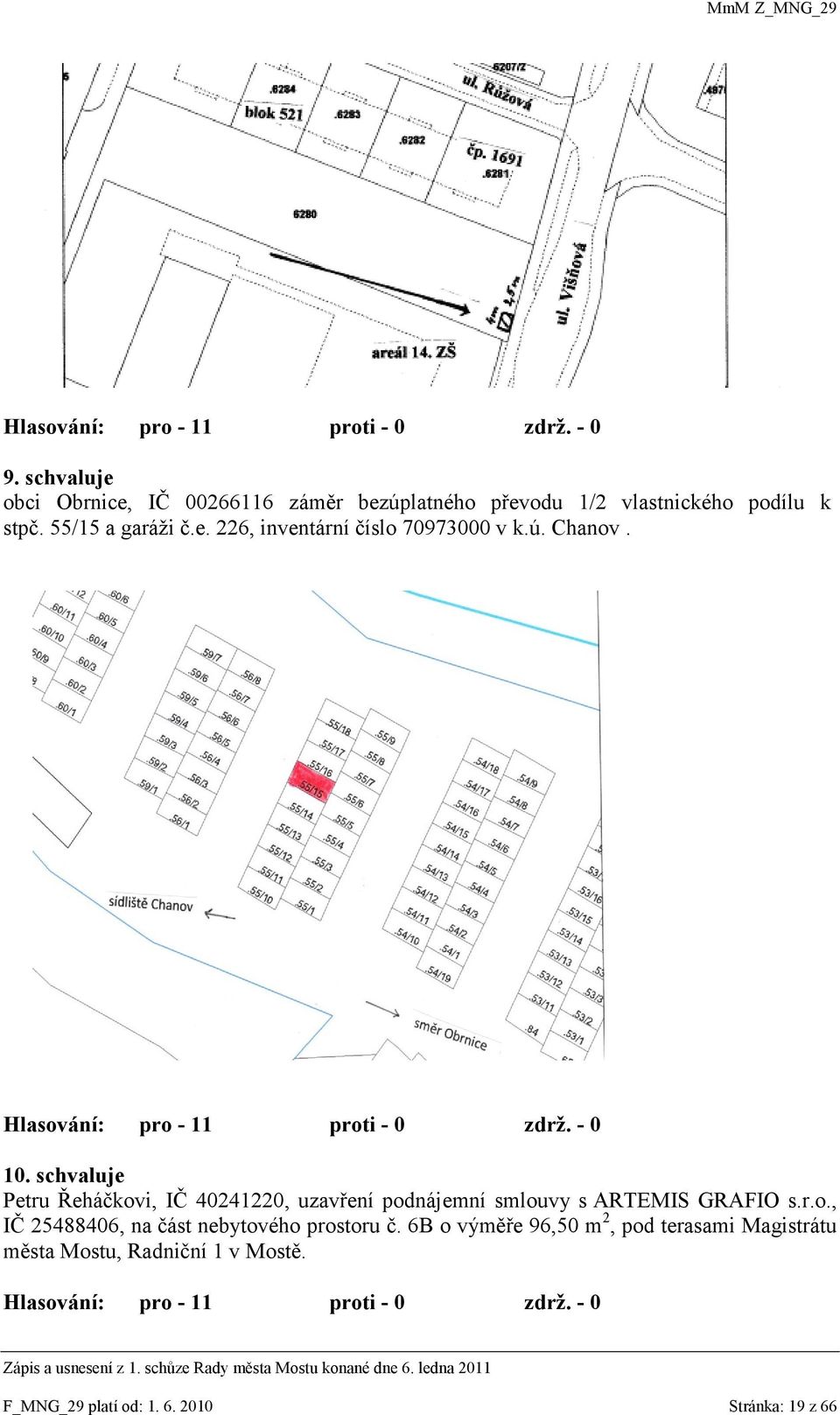 schvaluje Petru Řeháčkovi, IČ 40241220, uzavření podnájemní smlouvy s ARTEMIS GRAFIO s.r.o., IČ 25488406, na část nebytového prostoru č.