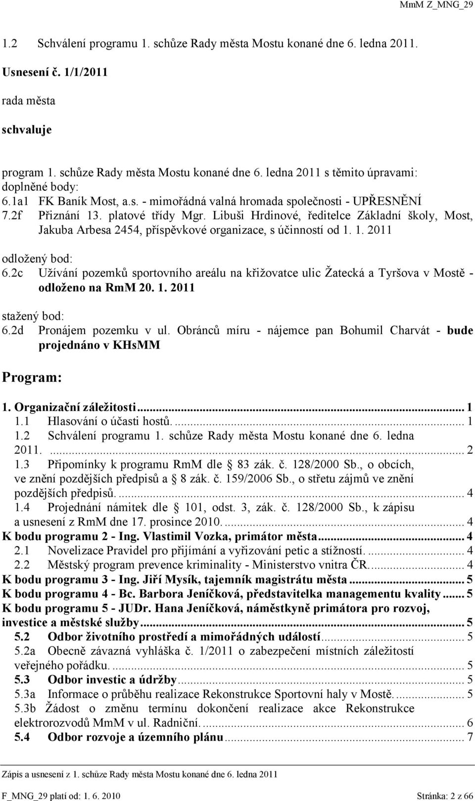 Libuši Hrdinové, ředitelce Základní školy, Most, Jakuba Arbesa 2454, příspěvkové organizace, s účinností od 1. 1. 2011 odloţený bod: 6.