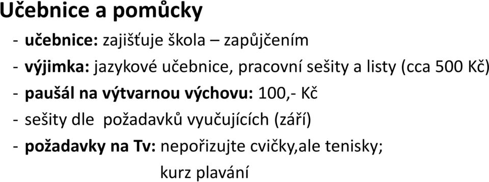 paušál na výtvarnou výchovu: 100,- Kč - sešity dle požadavků