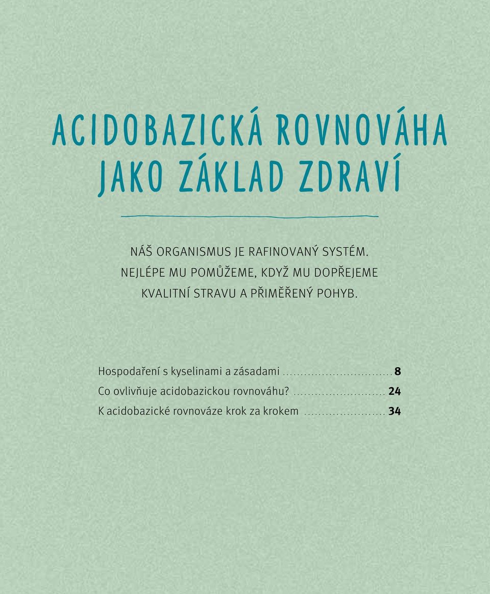 Hospodaření s kyselinami a zásadami............................... 8 Co ovlivňuje acidobazickou rovnováhu?