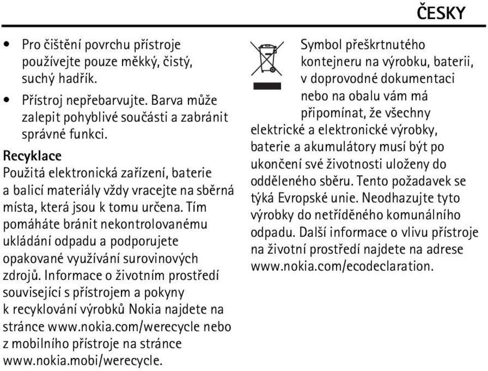 Tím pomáháte bránit nekontrolovanému ukládání odpadu a podporujete opakované vyu¾ívání surovinových zdrojù.