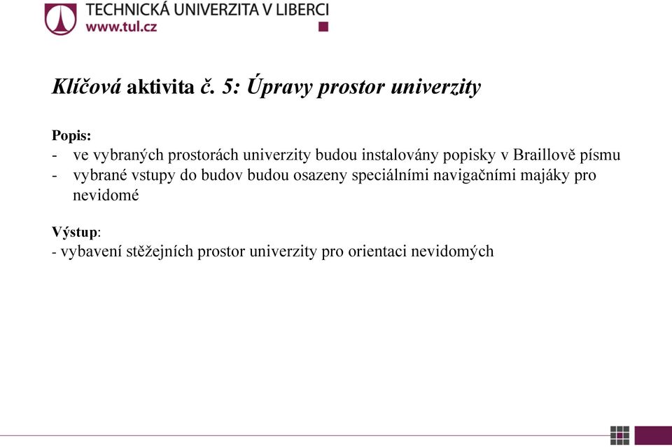 budou instalovány popisky v Braillově písmu - vybrané vstupy do budov