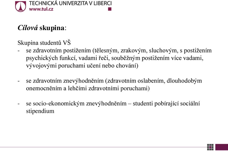 učení nebo chování) - se zdravotním znevýhodněním (zdravotním oslabením, dlouhodobým onemocněním a