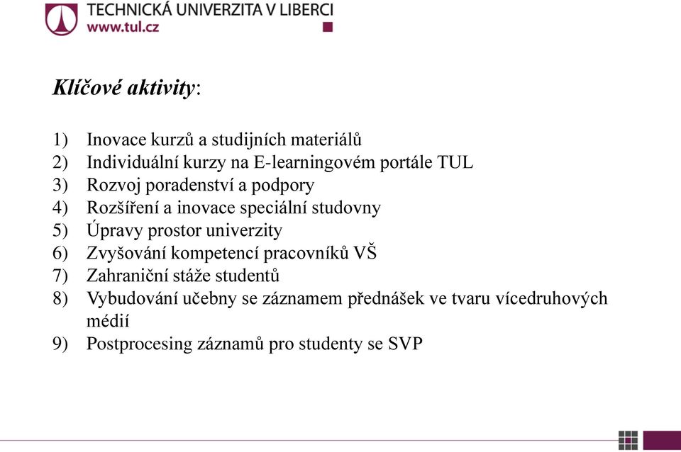 prostor univerzity 6) Zvyšování kompetencí pracovníků VŠ 7) Zahraniční stáže studentů 8)