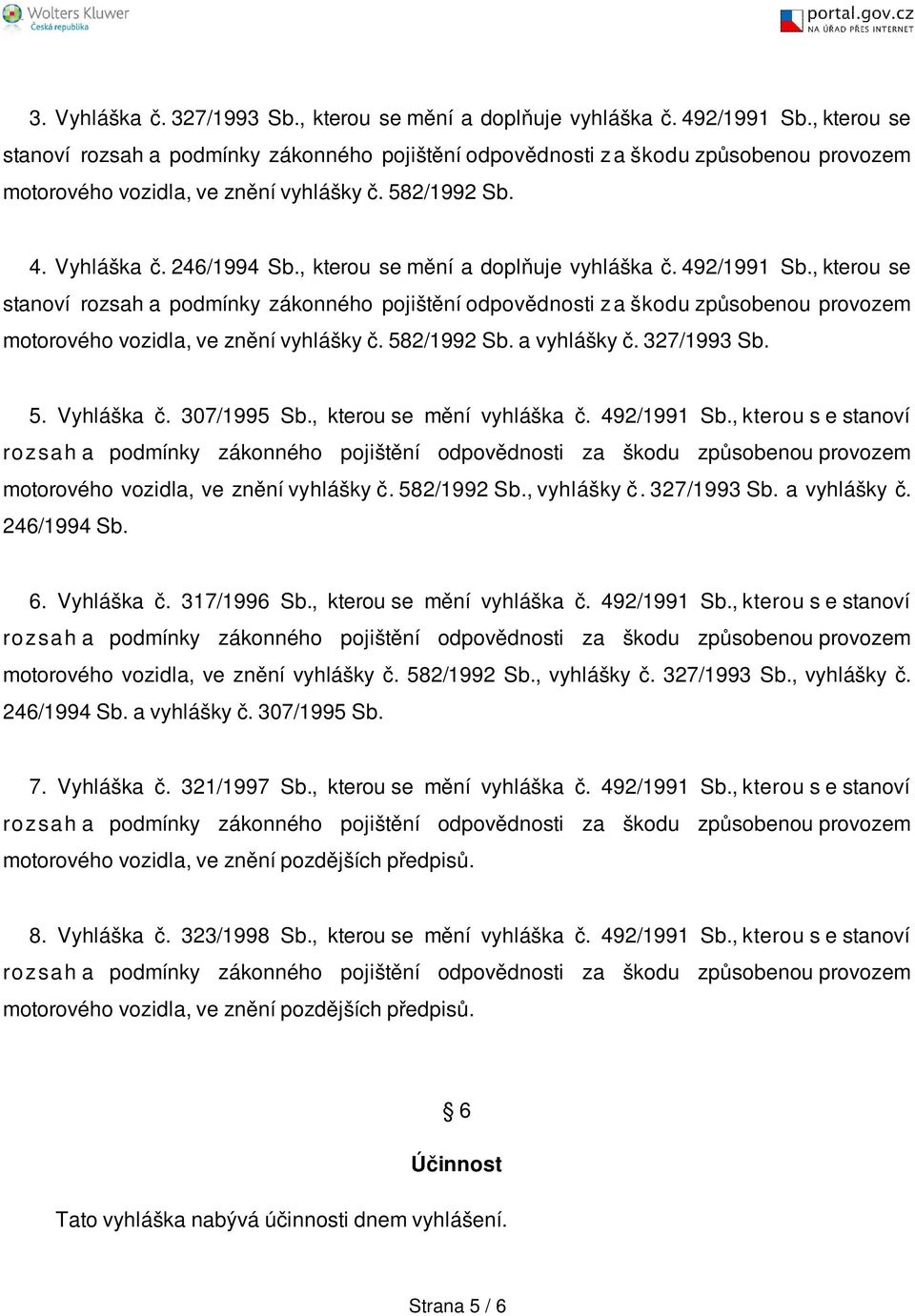 , kterou se mění a doplňuje vyhláška č. 492/1991 Sb., kterou se stanoví rozsah a podmínky zákonného pojištění odpovědnosti z a škodu způsobenou provozem motorového vozidla, ve znění vyhlášky č.