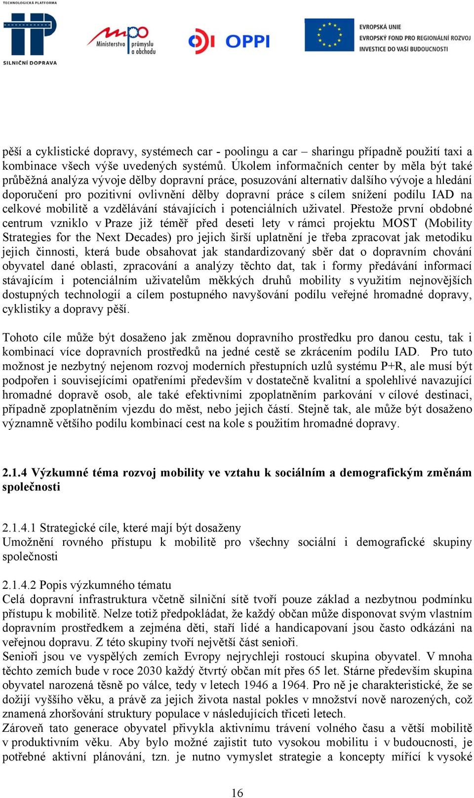 cílem snížení podílu IAD na celkové mobilitě a vzdělávání stávajících i potenciálních uživatel.