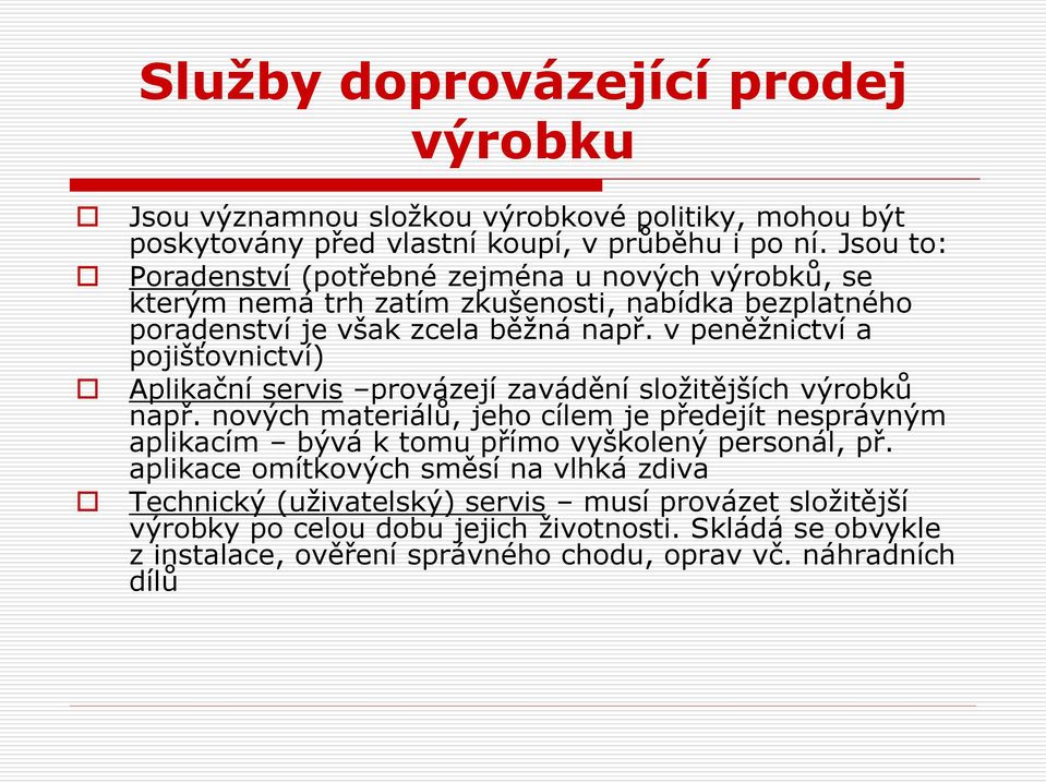 v peněžnictví a pojišťovnictví) Aplikační servis provázejí zavádění složitějších výrobků např.