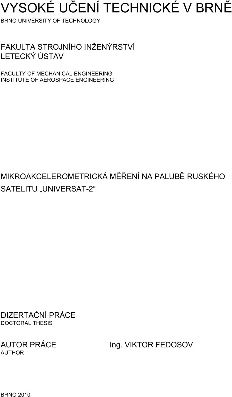 AEROSPACE ENGINEERING MIKROAKCELEROMETRICKÁ MĚŘENÍ NA PALUBĚ RUSKÉHO SATELITU