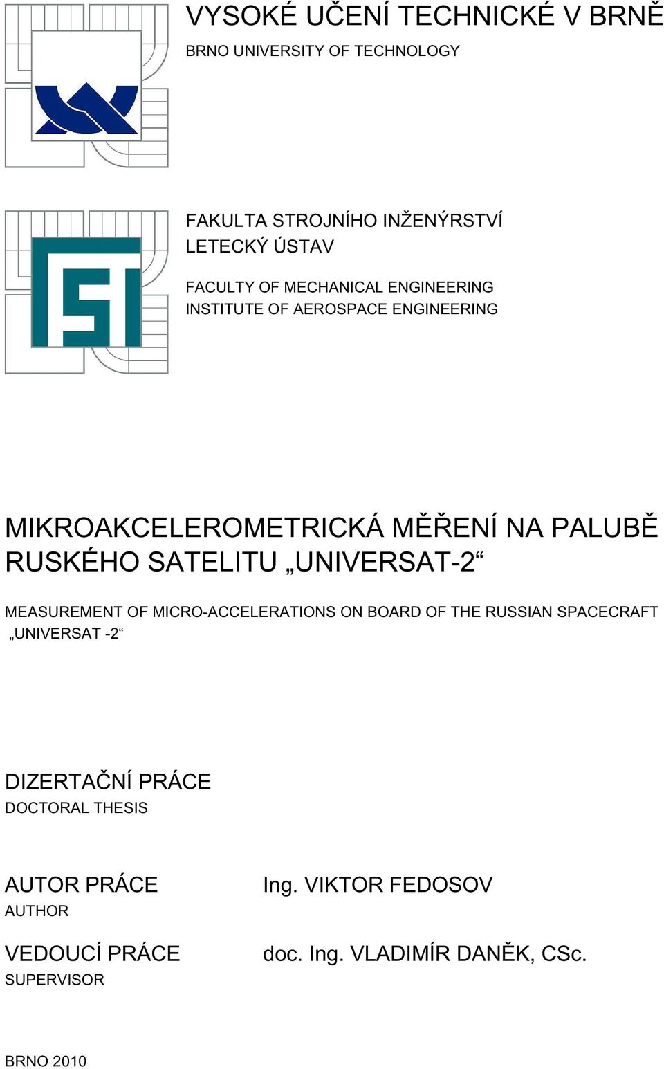 SATELITU UNIVERSAT- MEASUREMENT OF MICRO-ACCELERATIONS ON BOARD OF THE RUSSIAN SPACECRAFT UNIVERSAT - DIZERTAČNÍ