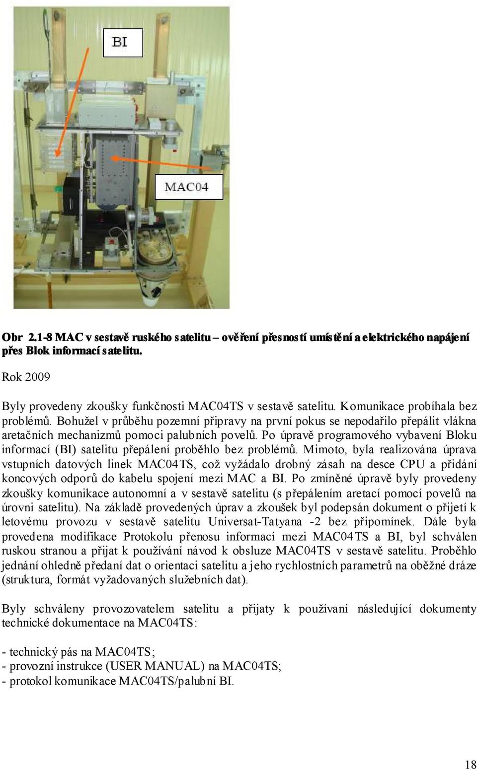 Po úpravě programového vybavení Bloku informací (BI) satelitu přepálení proběhlo bez problémů.