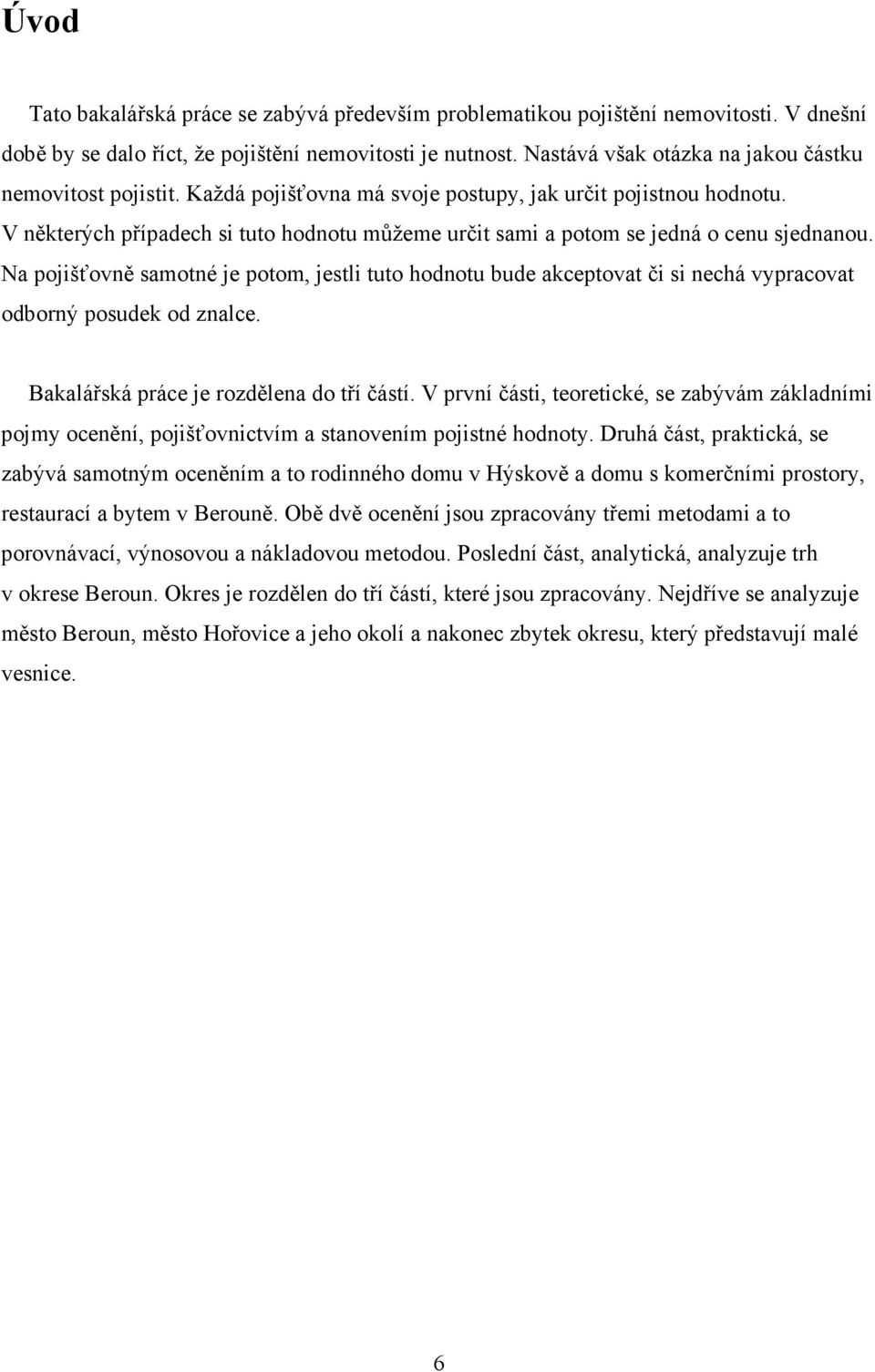 V některých případech si tuto hodnotu můžeme určit sami a potom se jedná o cenu sjednanou.