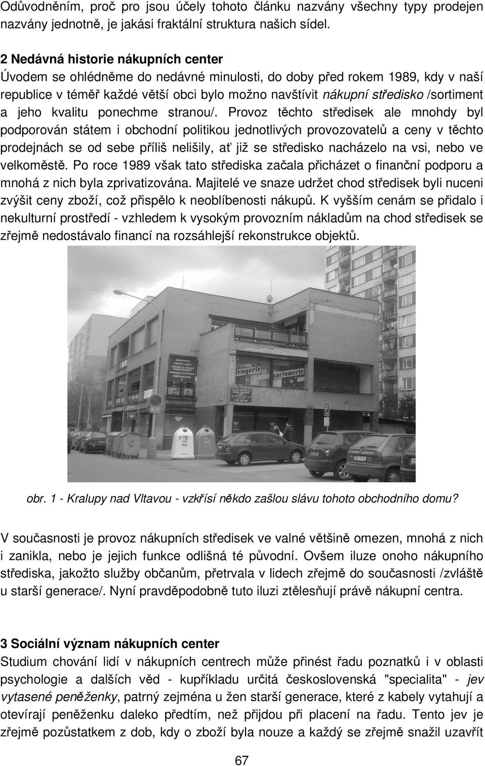 a jeho kvalitu ponechme stranou/.