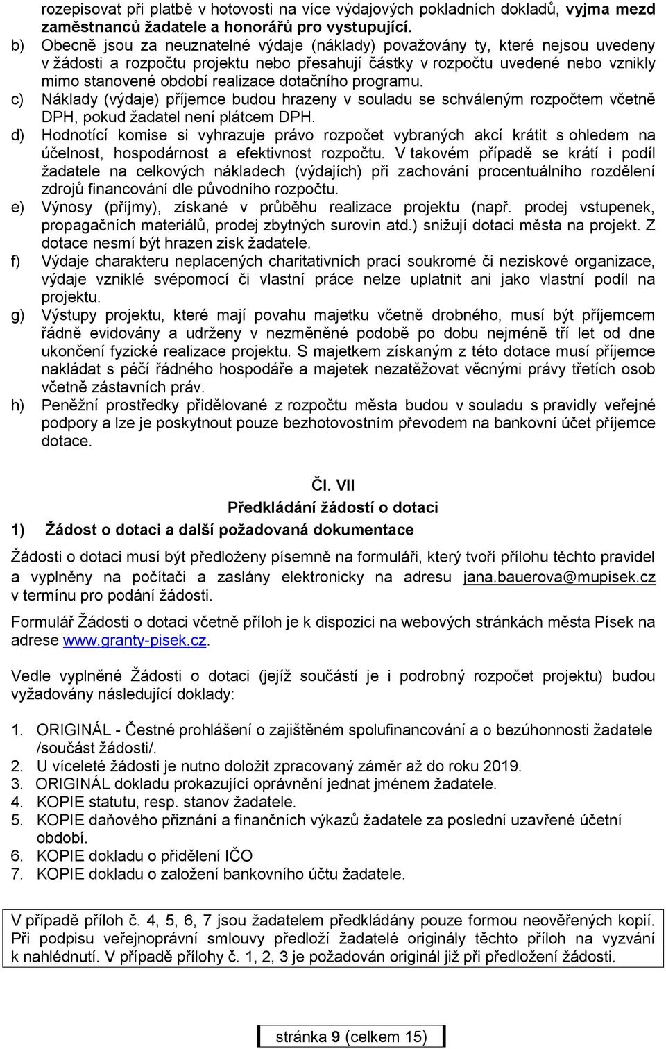 dotačního programu. c) Náklady (výdaje) příjemce budou hrazeny v souladu se schváleným rozpočtem včetně DPH, pokud žadatel není plátcem DPH.