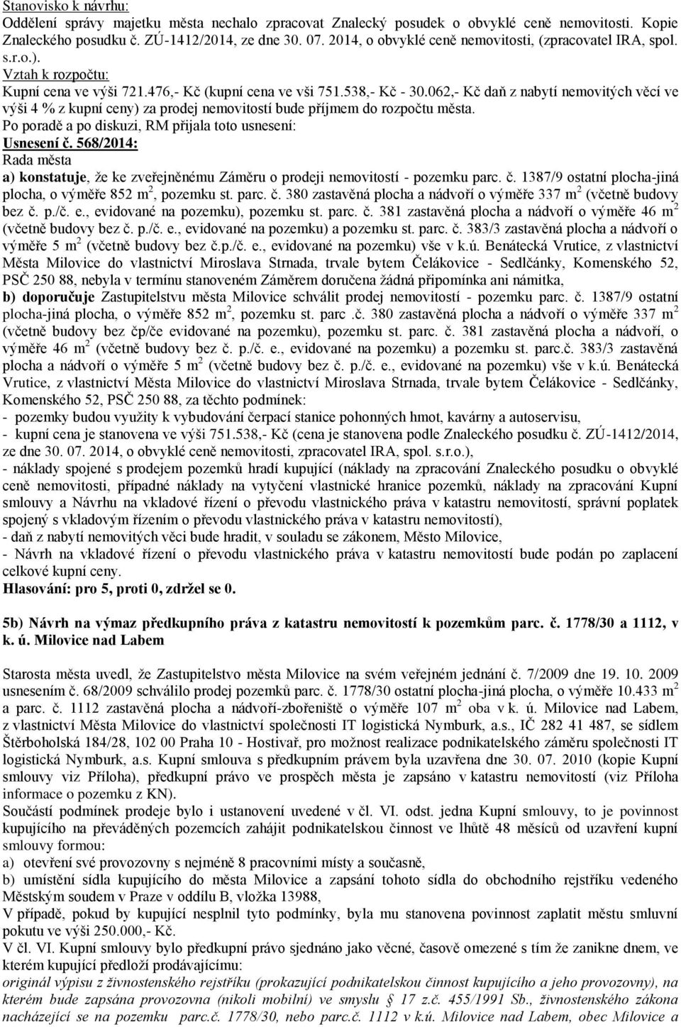 062,- Kč daň z nabytí nemovitých věcí ve výši 4 % z kupní ceny) za prodej nemovitostí bude příjmem do rozpočtu města. Usnesení č.