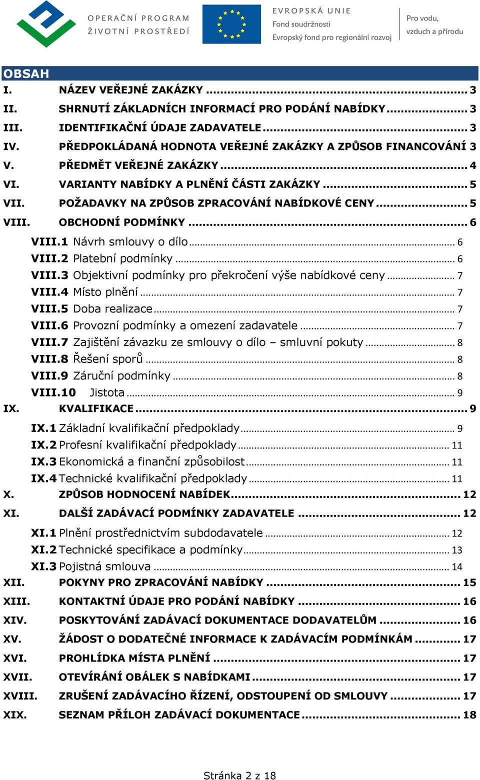 .. 5 VIII. OBCHODNÍ PODMÍNKY... 6 VIII.1 Návrh smlouvy o dílo... 6 VIII.2 Platební podmínky... 6 VIII.3 Objektivní podmínky pro překročení výše nabídkové ceny... 7 VIII.4 Místo plnění... 7 VIII.5 Doba realizace.