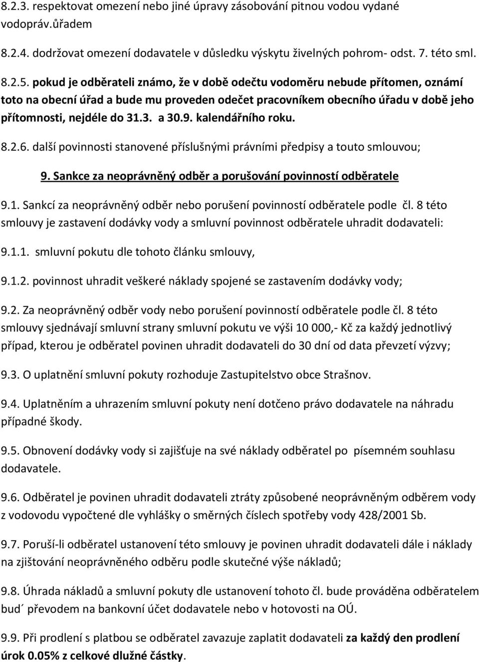 kalendářního roku. 8.2.6. další povinnosti stanovené příslušnými právními předpisy a touto smlouvou; 9. Sankce za neoprávněný odběr a porušování povinností odběratele 9.1.