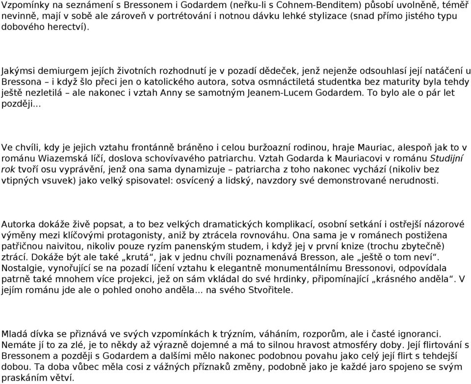Jakýmsi demiurgem jejích životních rozhodnutí je v pozadí dědeček, jenž nejenže odsouhlasí její natáčení u Bressona i když šlo přeci jen o katolického autora, sotva osmnáctiletá studentka bez