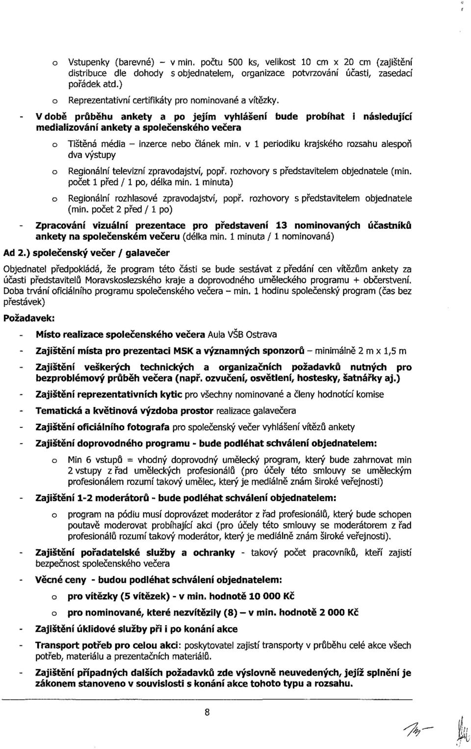 - V dbě průběhu ankety a p jejím vyhlášení bude prbíhat i následující medializvání ankety a splečenskéh večera Tištěná média - inzerce neb článek min.