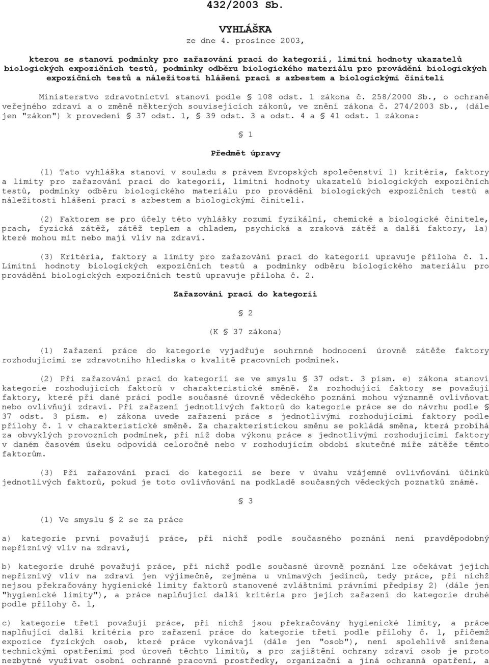 biologických expozičních testů a náležitosti hlášení prací s azbestem a biologickými činiteli Ministerstvo zdravotnictví stanoví podle 108 odst. 1 zákona č. 258/2000 Sb.