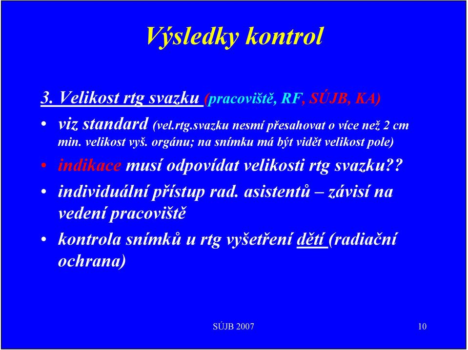 orgánu; na snímku má být vidět velikost pole) indikace musí odpovídat velikosti rtg svazku?