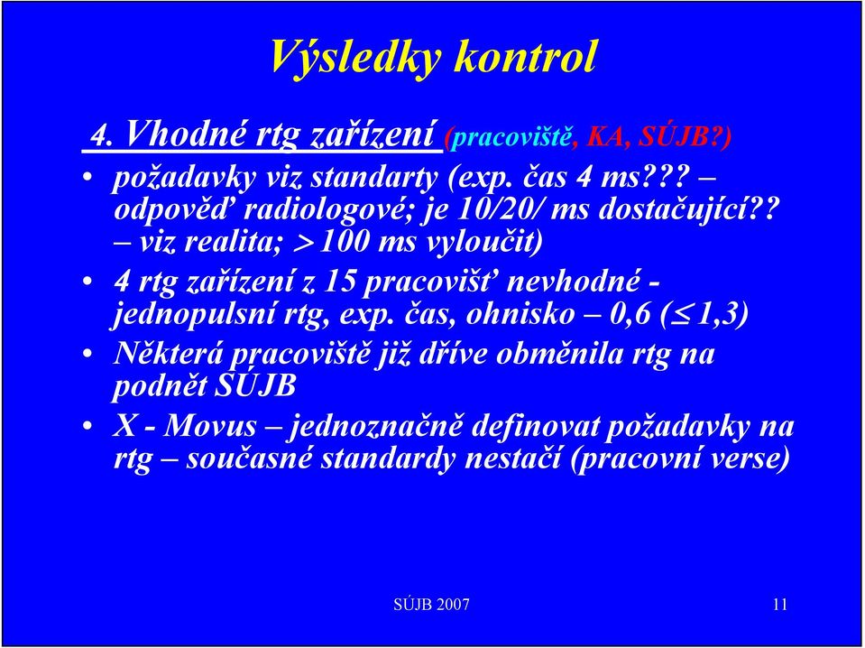 ? viz realita; > 100 ms vyloučit) 4 rtg zařízení z 15 pracovišť nevhodné - jednopulsní rtg, exp.