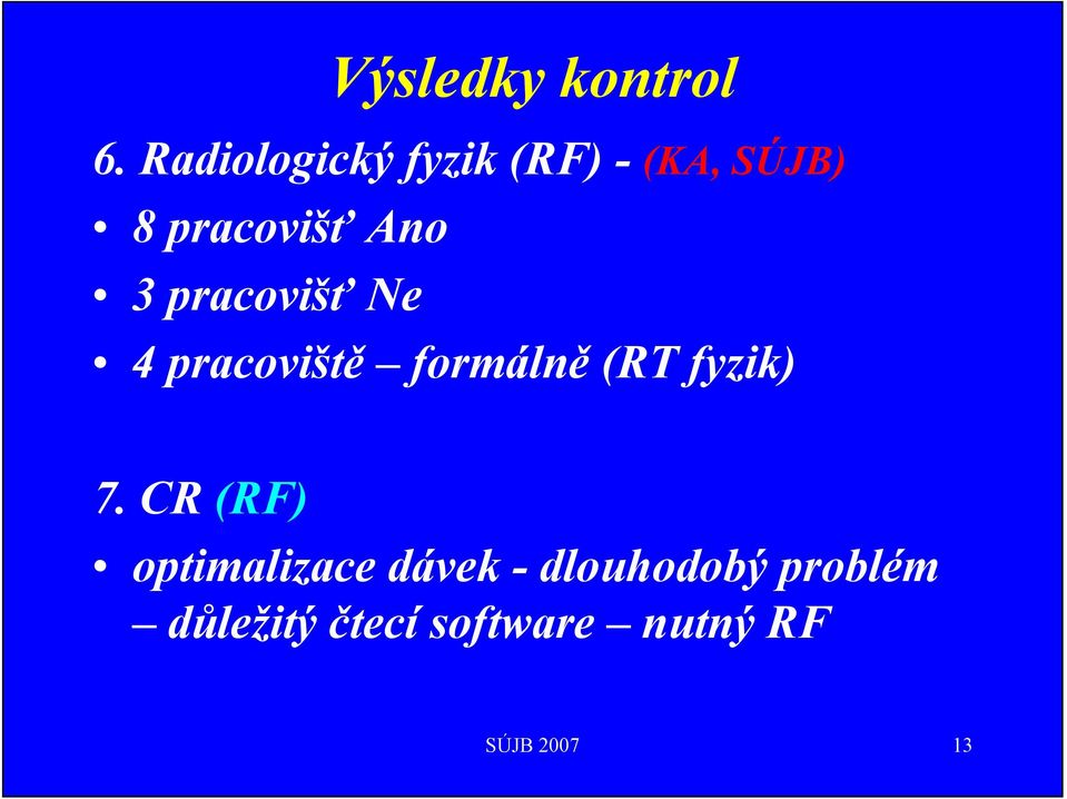 3 pracovišť Ne 4 pracoviště formálně (RT fyzik) 7.